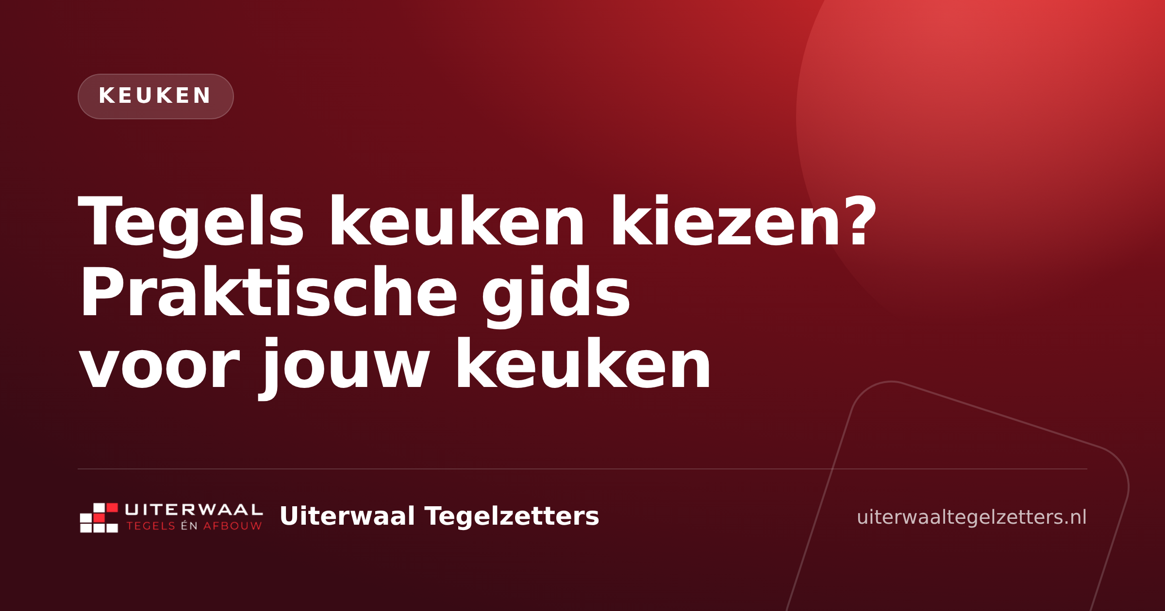 Tegels keuken kiezen? Praktische gids voor jouw keuken