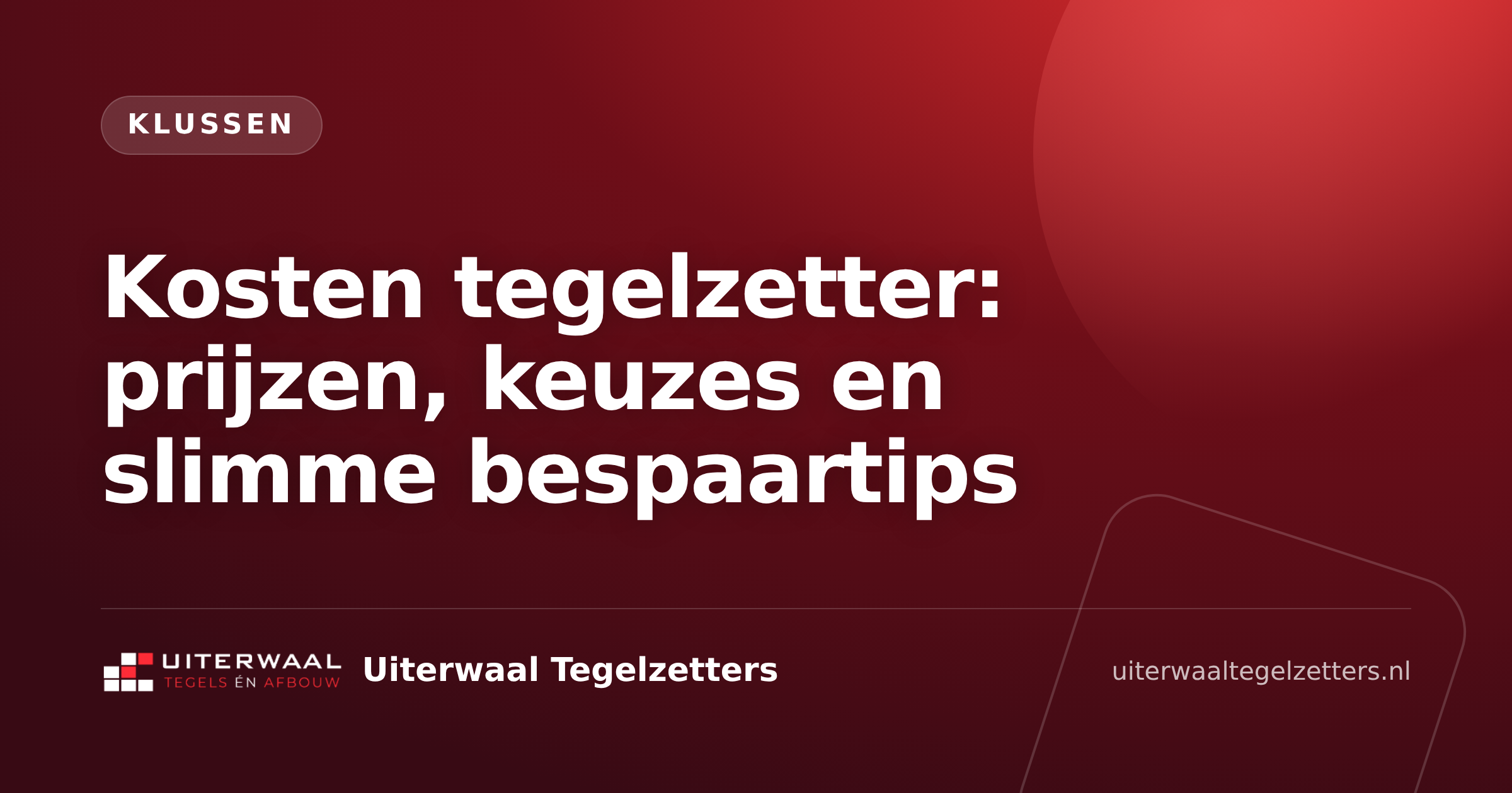 Kosten tegelzetter: prijzen, keuzes en slimme bespaartips