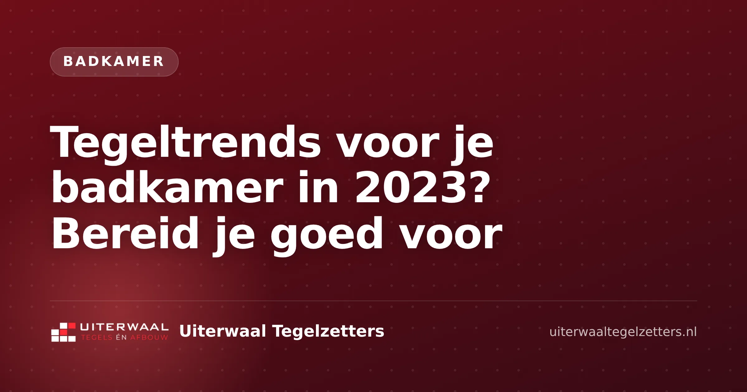 Tegeltrends voor je badkamer in 2023? Bereid je goed voor