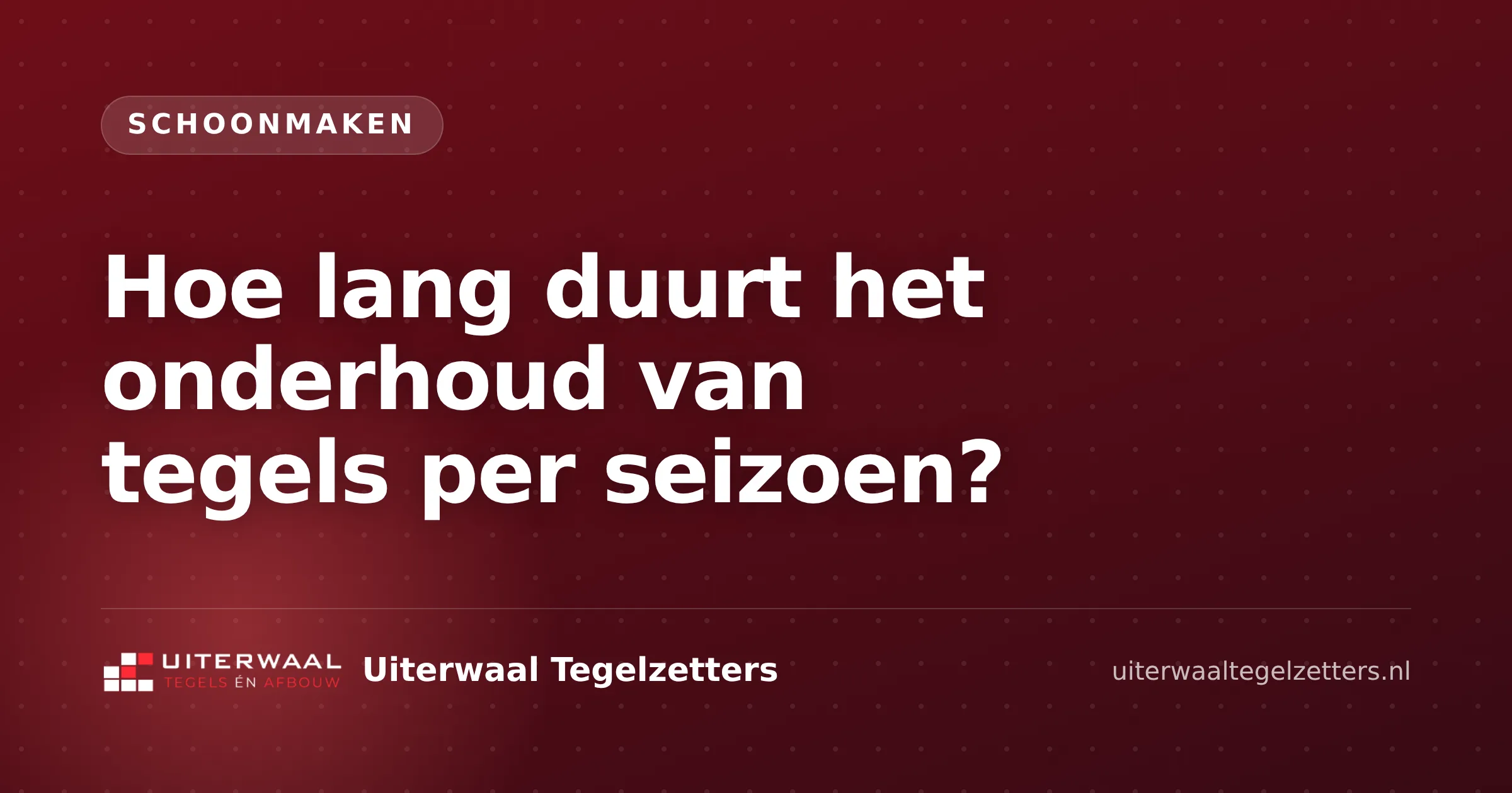 Hoe lang duurt het onderhoud van tegels per seizoen?